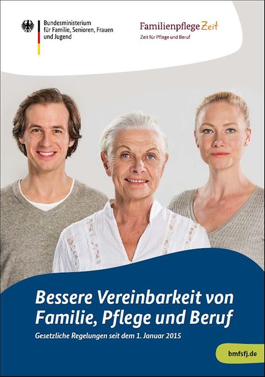 Titelbild der Publikation "Bessere Vereinbarkeit von Familie, Pflege und Beruf - Gesetzliche Regelungen seit 1. Januar 2015"