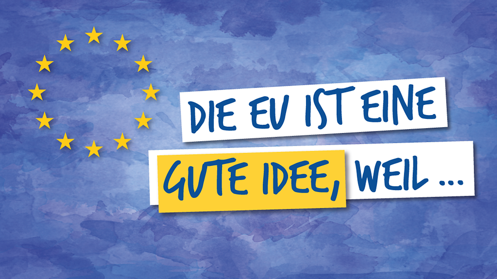 Auf blauem Grund zu sehen sind die EU-Sterne und ein Schriftzug "Die EU ist eine gute Idee, weil..."