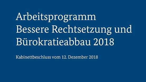 Titelbild (weiße Schrift auf blauem Grund): Arbeitsprogramm Bessere Rechtsetzung und Bürokratieabbau 2018