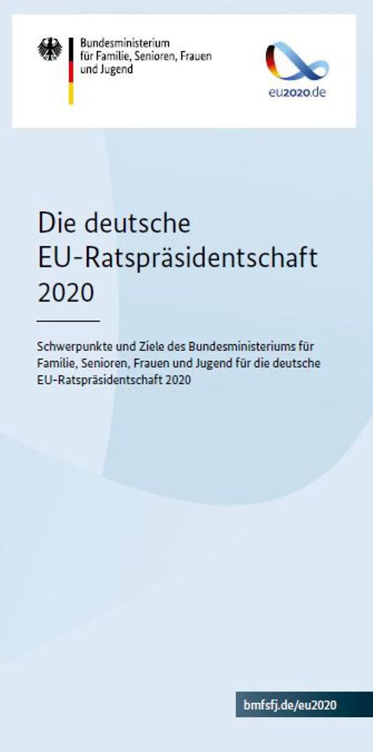 Titelbild der Publikation "Die deutsche EU-Ratspräsidentschaft 2020 - Schwerpunkte und Ziele des Bundesministeriums für Familie, Senioren, Frauen und Jugend für die deutsche EU-Ratspräsidentschaft 2020"