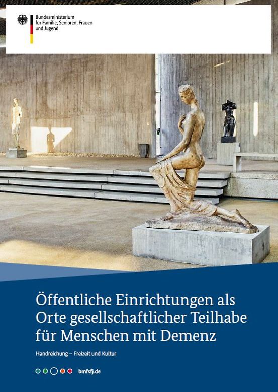 Titelbild der Publikation "Öffentliche Einrichtungen als Orte gesellschaftlicher Teilhabe für Menschen mit Demenz - Handreichung - Freizeit und Kultur"