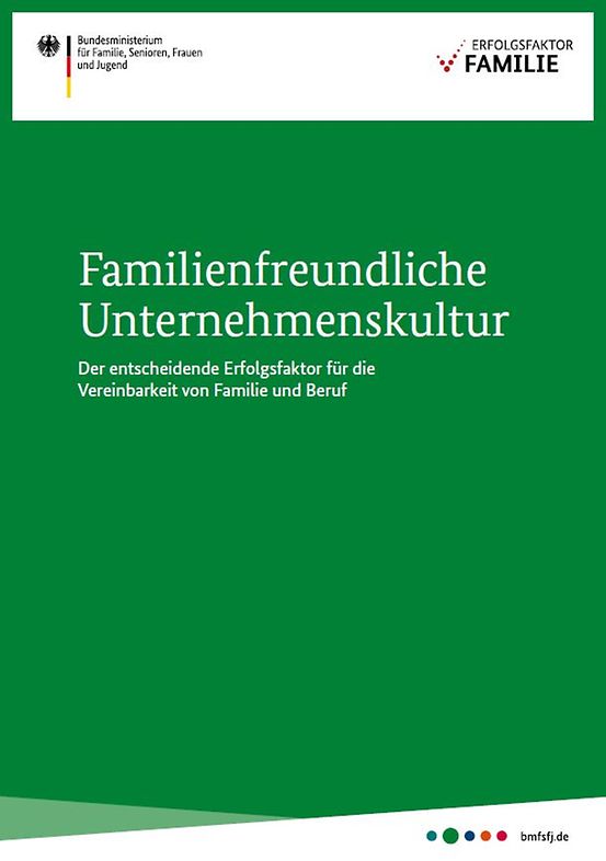 Titelbild der Publikation "Familienfreundliche Unternehmenskultur - Der entscheidende Erfolgsfaktor für die Vereinbarkeit von Familie und Beruf"