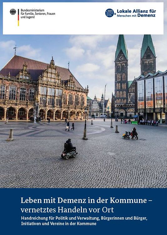 Titelbild der Publikation "Leben mit Demenz in der Kommune - vernetztes Handeln vor Ort - Handreichung für Politik und Verwaltung, Bürgerinnen und Bürger, Initiativen und Vereine in der Kommune"