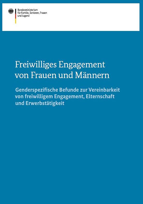 Titelbild der Publikation "Freiwilliges Engagement von Frauen und Männern - Genderspezifische Befunde zur Vereinbarkeit von freiwilligem Engagement, Elternschaft und Erwerbstätigkeit"
