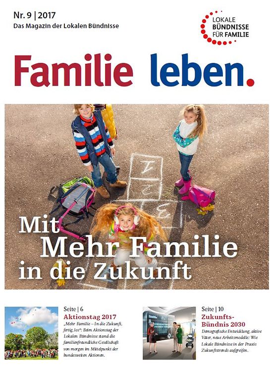 Titelbild der Publikation "Familie leben. Mit Mehr Familie in die Zukunft - Das Magazin der Lokalen Bündnisse Ausgabe 9/2017"