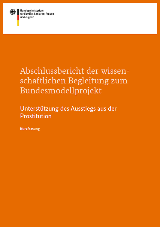 Titelbild der Publikation "Unterstützung des Ausstiegs aus der Prostitution - Abschlussbericht der wissenschaftlichen Begleitung zum Bundesmodellprojekt - Kurzfassung"