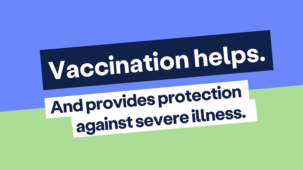 Banner: Vaccination helps. And provides protection against severe illness.
