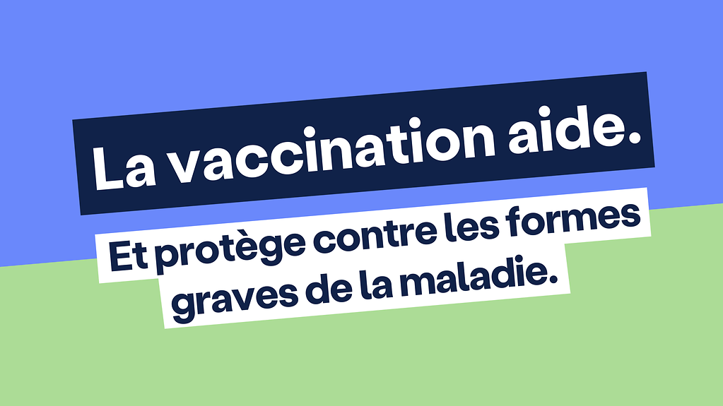 Bannière : La vaccination aide. Et elle protège contre les formes graves de la Covid-19