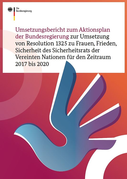 Titelbild der Publikation "Umsetzungsbericht zum Aktionsplan der Bundesregierung zur Umsetzung von Resolution 1325 des Sicherheitsrats der Vereinten Nationen für den Zeitraum 2017 bis 2020"