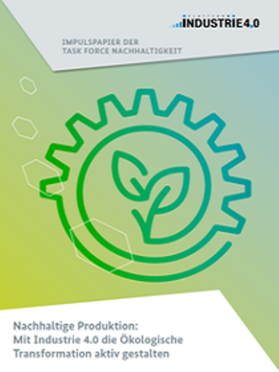 Titelbild der Publikation "Nachhaltige Produktion: Mit Industrie 4.0 die Ökologische Transformation aktiv gestalten"