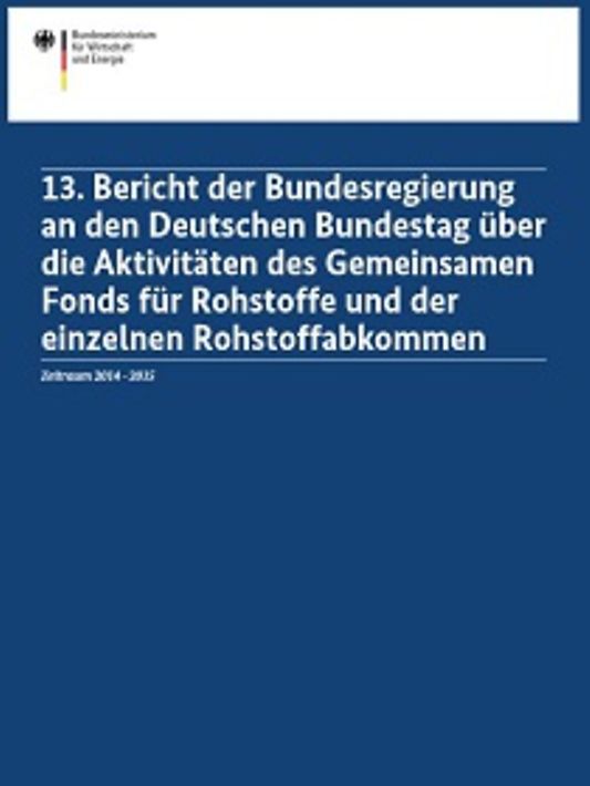 Titelbild der Publikation "13. Bericht der Bundesregierung an den Deutschen Bundestag über die Aktivitäten des Gemeinsamen Fonds für Rohstoffe und der einzelnen Rohstoffabkommen"