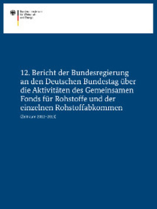 Titelbild der Publikation "12. Bericht der Bundesregierung an den Deutschen Bundestag über die Aktivitäten des Gemeinsamen Fonds für Rohstoffe und der einzelnen Rohstoffabkommen"